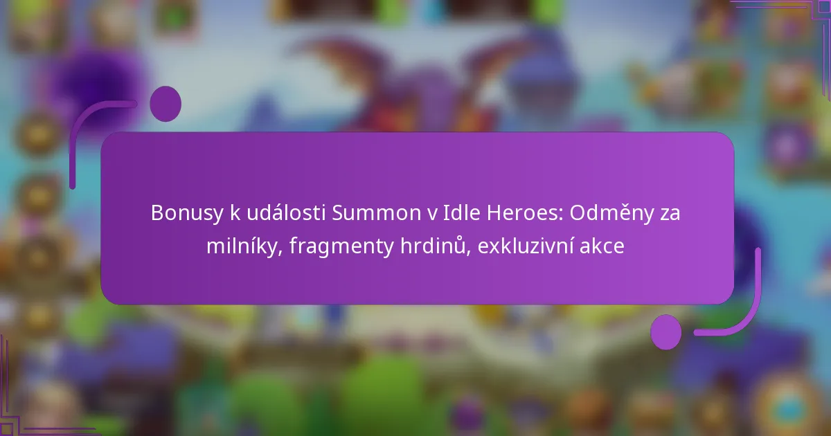Bonusy k události Summon v Idle Heroes: Odměny za milníky, fragmenty hrdinů, exkluzivní akce