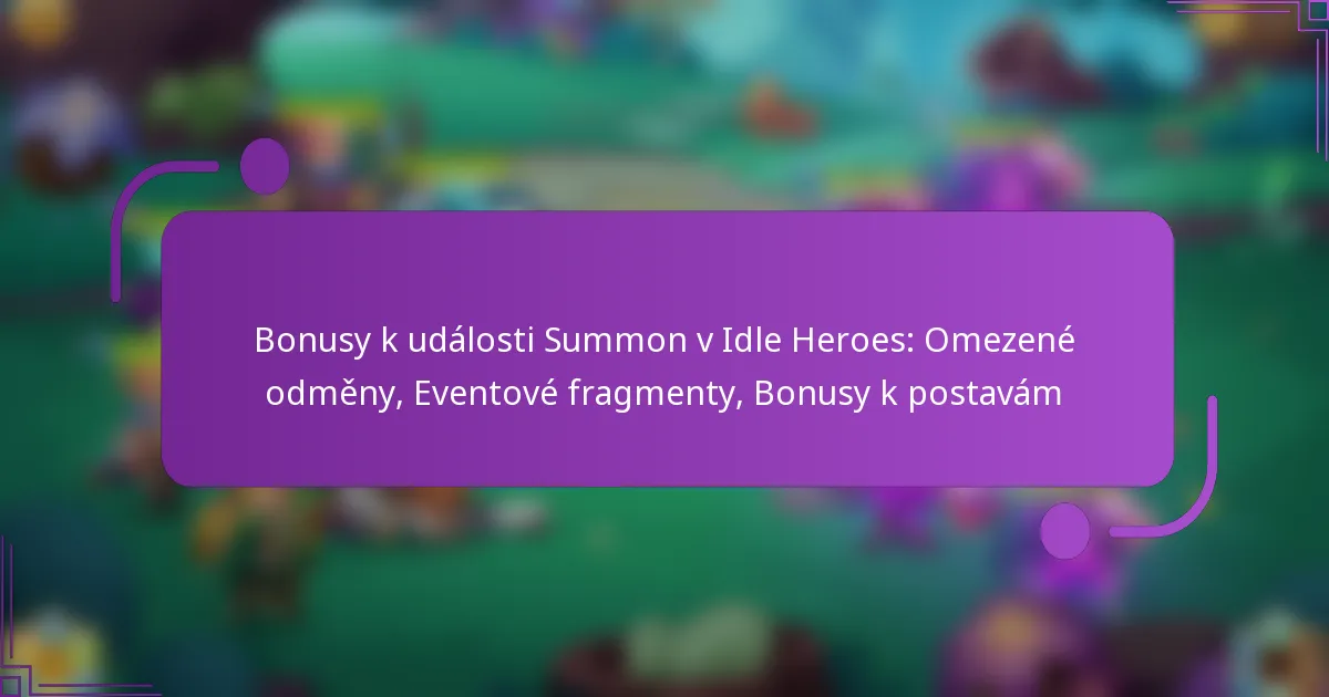 Bonusy k události Summon v Idle Heroes: Omezené odměny, Eventové fragmenty, Bonusy k postavám