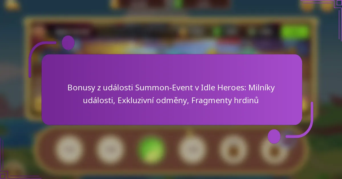 Bonusy z události Summon-Event v Idle Heroes: Milníky události, Exkluzivní odměny, Fragmenty hrdinů