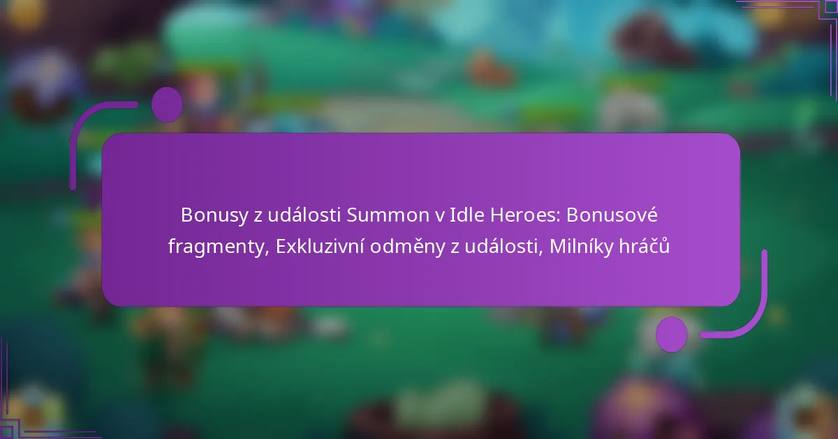 Bonusy z události Summon v Idle Heroes: Bonusové fragmenty, Exkluzivní odměny z události, Milníky hráčů