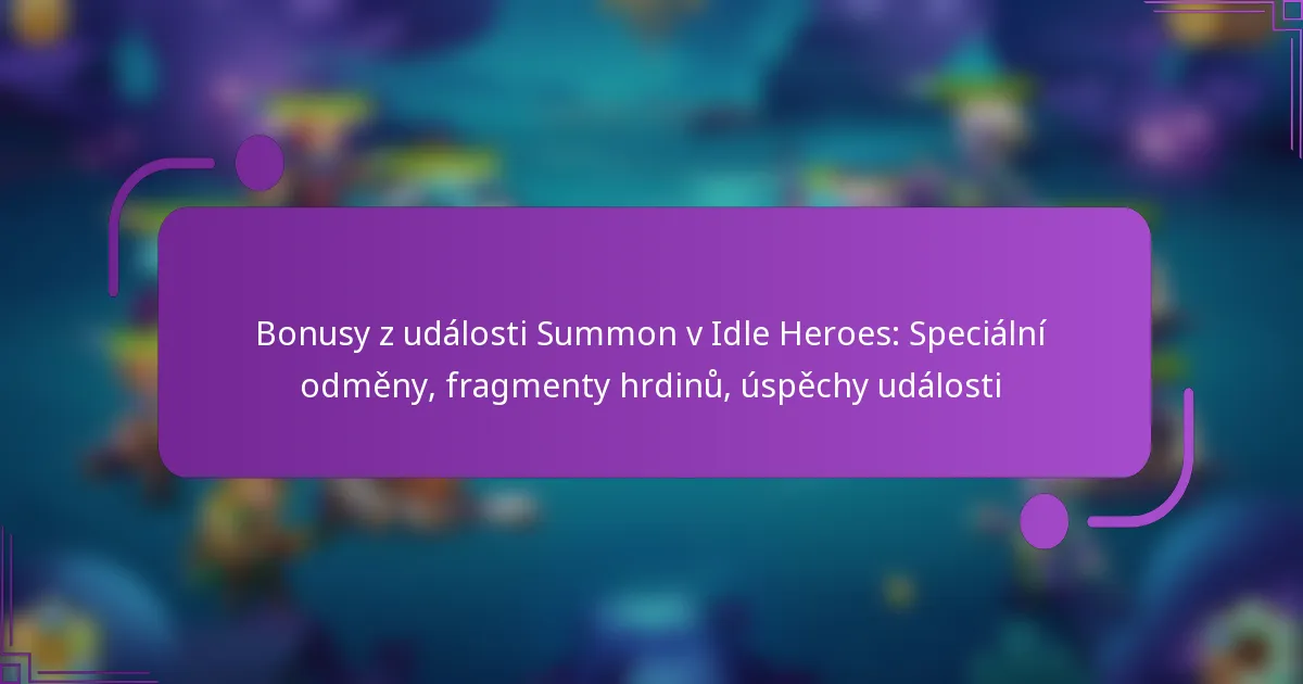 Bonusy z události Summon v Idle Heroes: Speciální odměny, fragmenty hrdinů, úspěchy události