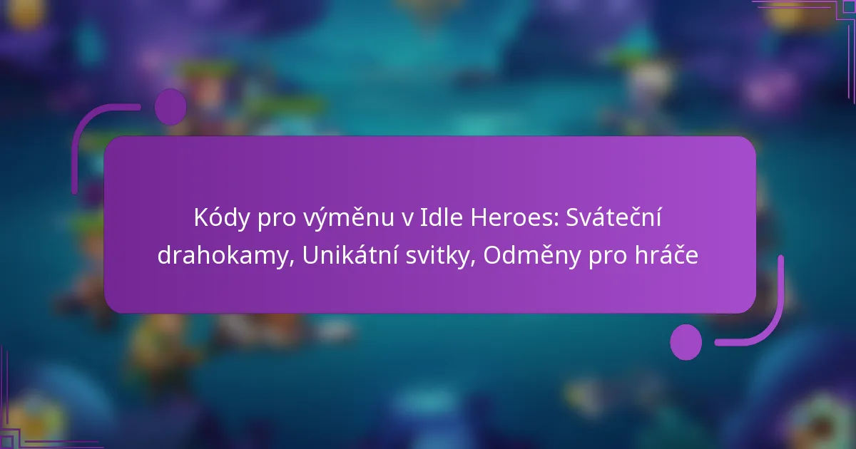 Kódy pro výměnu v Idle Heroes: Sváteční drahokamy, Unikátní svitky, Odměny pro hráče