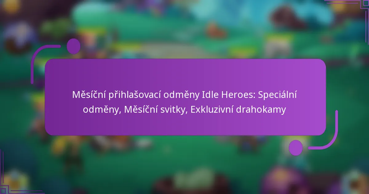 Měsíční přihlašovací odměny Idle Heroes: Speciální odměny, Měsíční svitky, Exkluzivní drahokamy