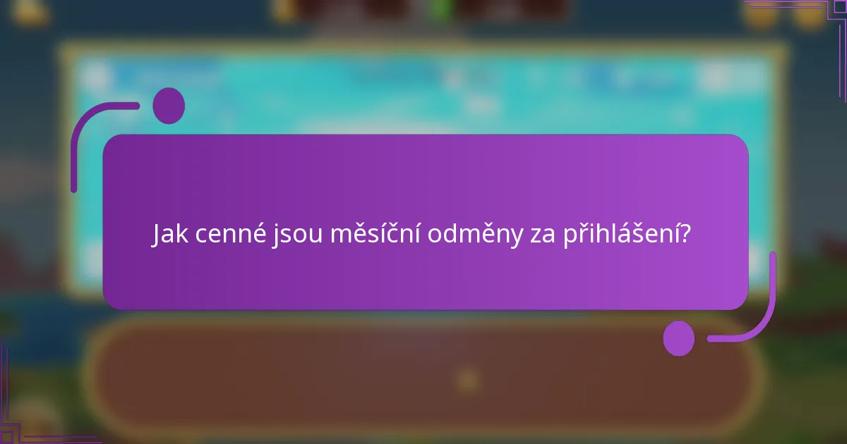 Jak cenné jsou měsíční odměny za přihlášení?