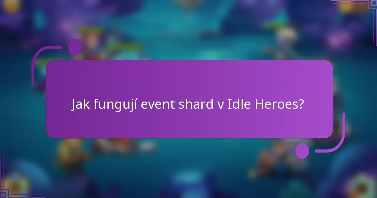 Jak fungují event shard v Idle Heroes?