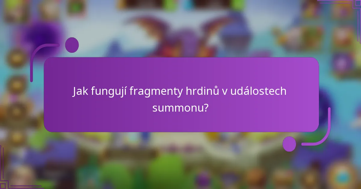Jak fungují fragmenty hrdinů v událostech summonu?