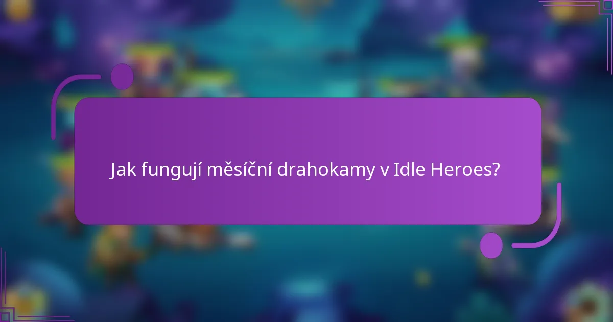 Jak fungují měsíční drahokamy v Idle Heroes?