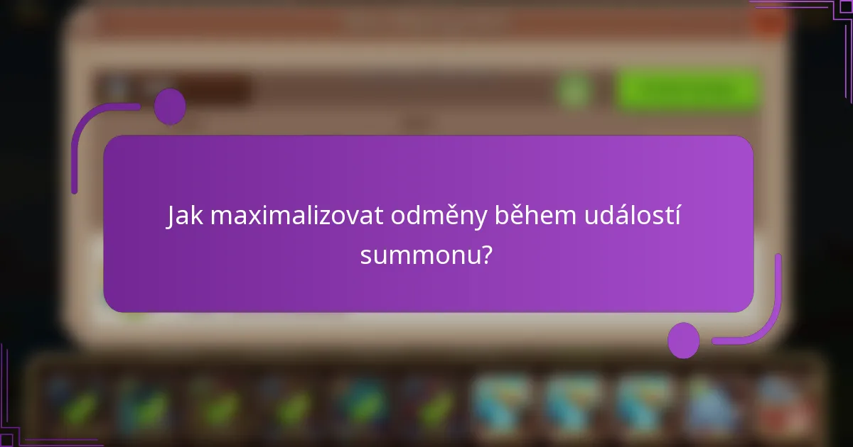 Jak maximalizovat odměny během událostí summonu?