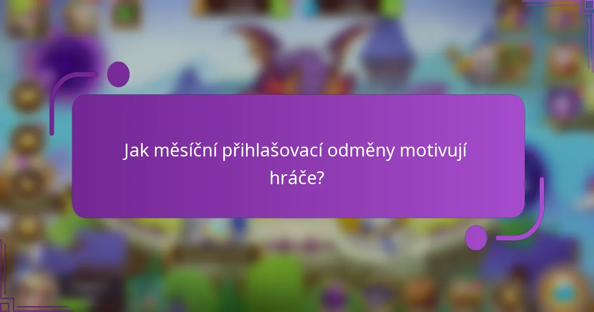 Jak měsíční přihlašovací odměny motivují hráče?