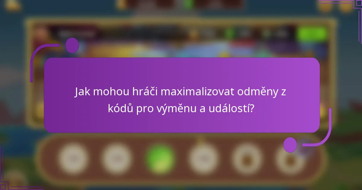 Jak mohou hráči maximalizovat odměny z kódů pro výměnu a událostí?