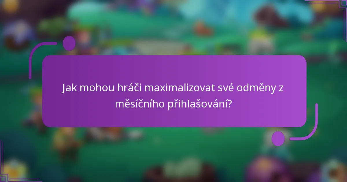 Jak mohou hráči maximalizovat své odměny z měsíčního přihlašování?