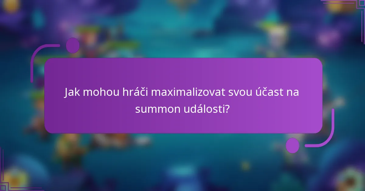 Jak mohou hráči maximalizovat svou účast na summon události?