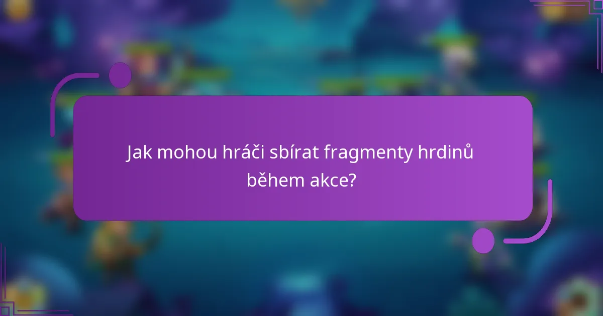Jak mohou hráči sbírat fragmenty hrdinů během akce?
