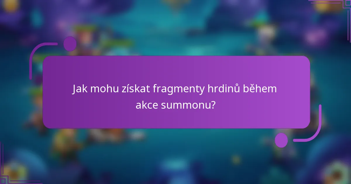 Jak mohu získat fragmenty hrdinů během akce summonu?
