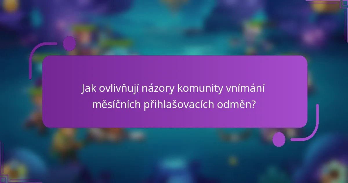 Jak ovlivňují názory komunity vnímání měsíčních přihlašovacích odměn?