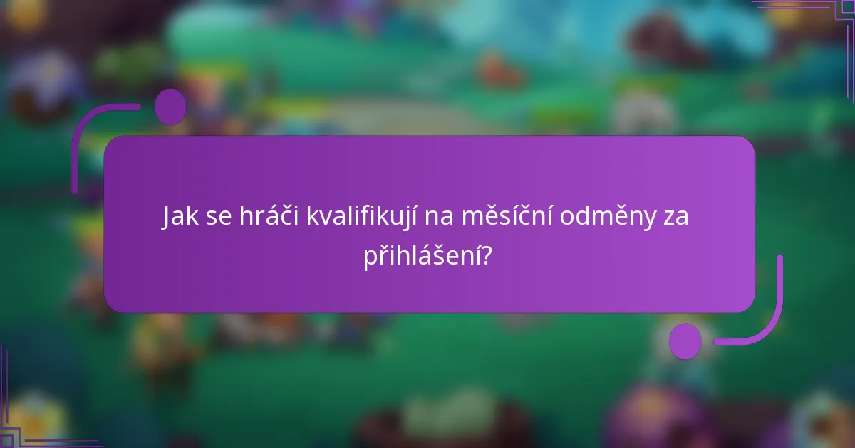 Jak se hráči kvalifikují na měsíční odměny za přihlášení?