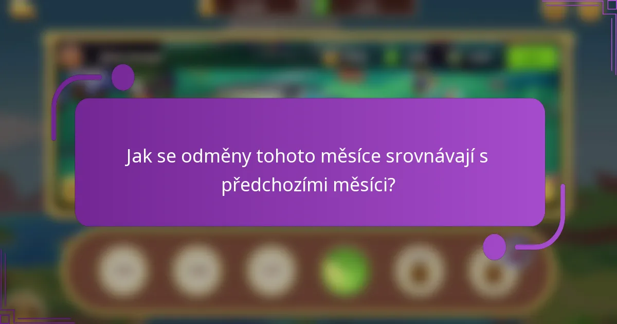 Jak se odměny tohoto měsíce srovnávají s předchozími měsíci?