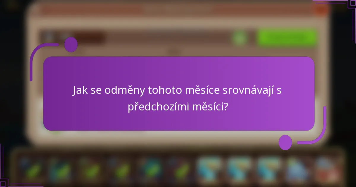 Jak se odměny tohoto měsíce srovnávají s předchozími měsíci?