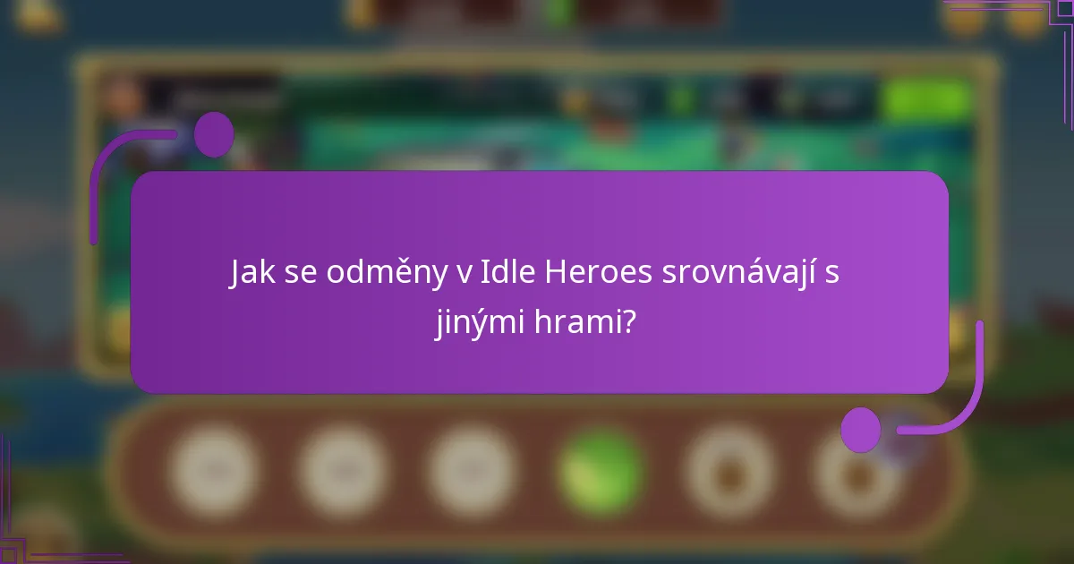 Jak se odměny v Idle Heroes srovnávají s jinými hrami?