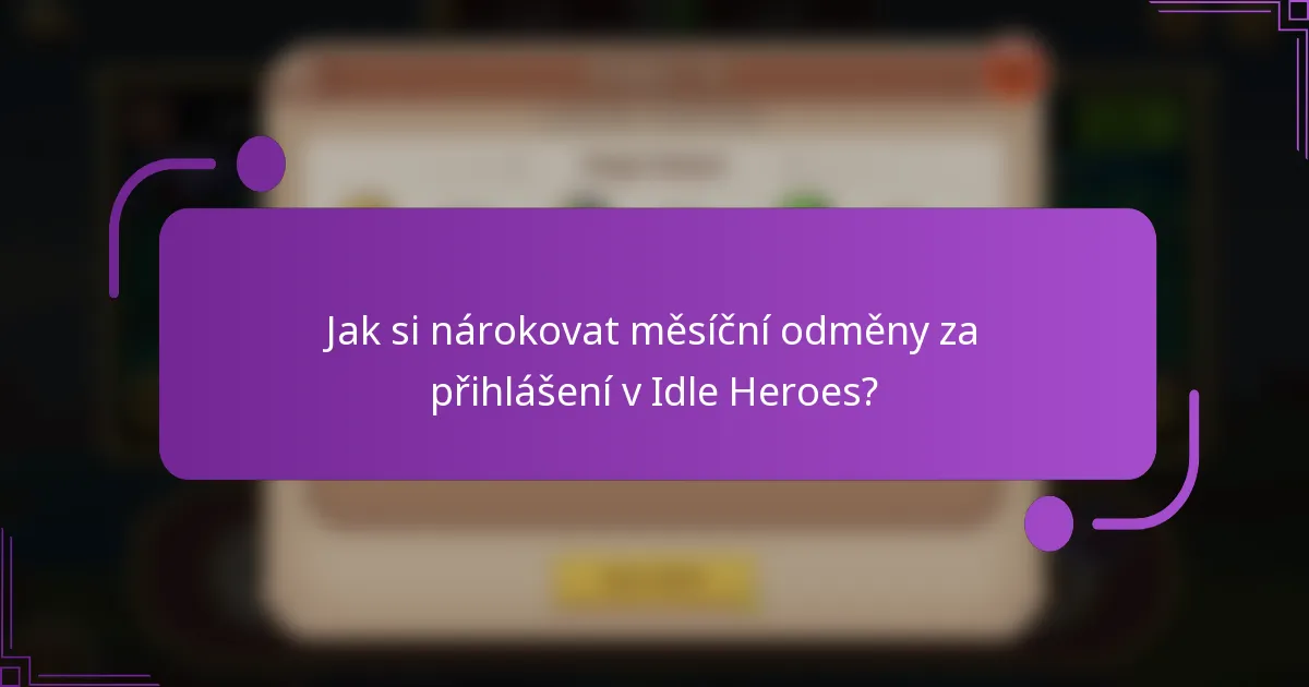 Jak si nárokovat měsíční odměny za přihlášení v Idle Heroes?