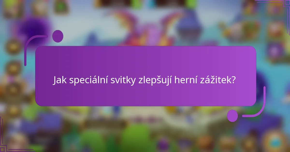 Jak speciální svitky zlepšují herní zážitek?