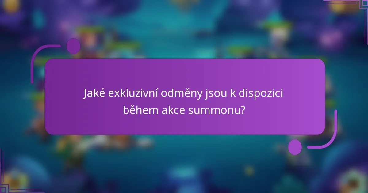 Jaké exkluzivní odměny jsou k dispozici během akce summonu?