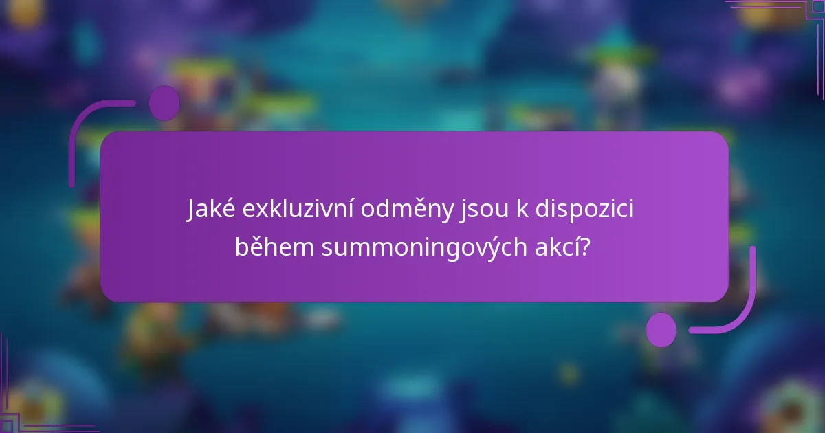 Jaké exkluzivní odměny jsou k dispozici během summoningových akcí?