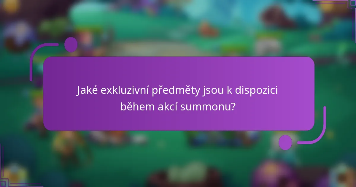 Jaké exkluzivní předměty jsou k dispozici během akcí summonu?
