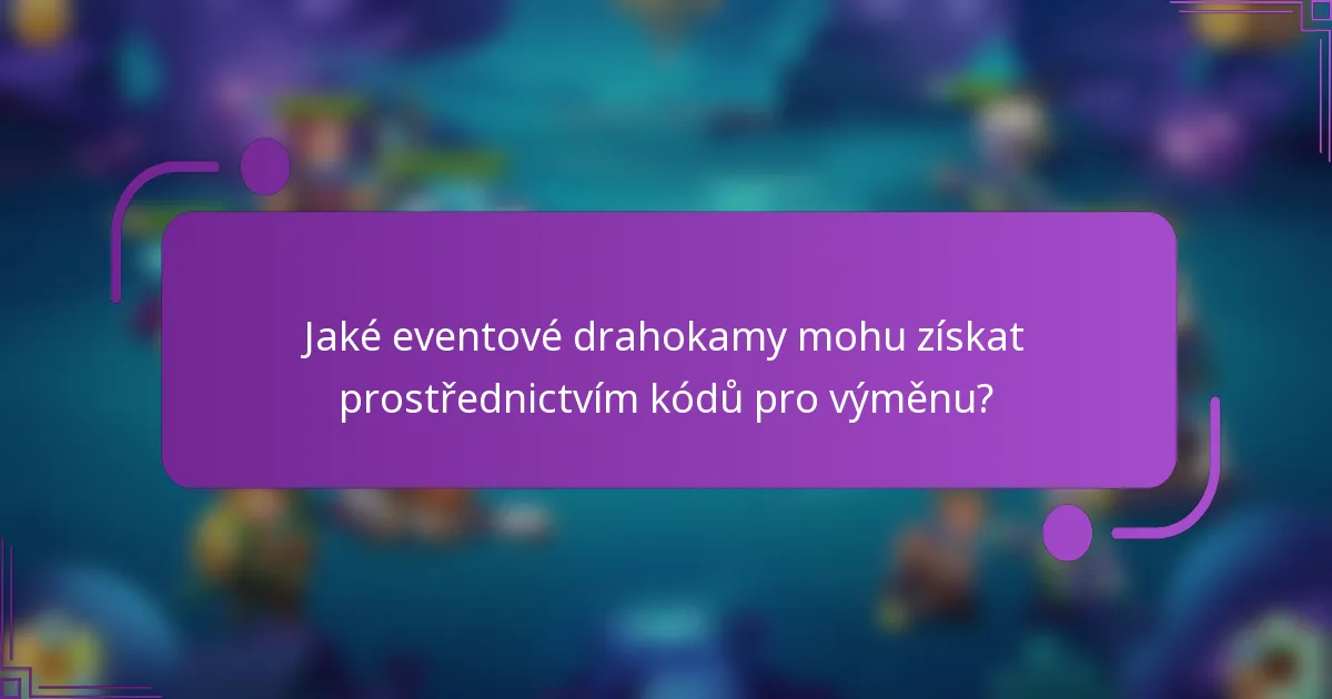 Jaké eventové drahokamy mohu získat prostřednictvím kódů pro výměnu?