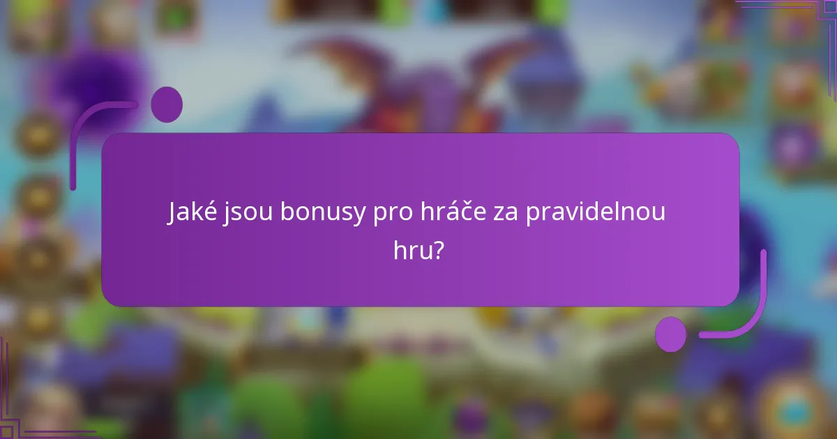 Jaké jsou bonusy pro hráče za pravidelnou hru?