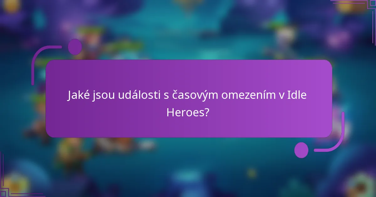 Jaké jsou události s časovým omezením v Idle Heroes?