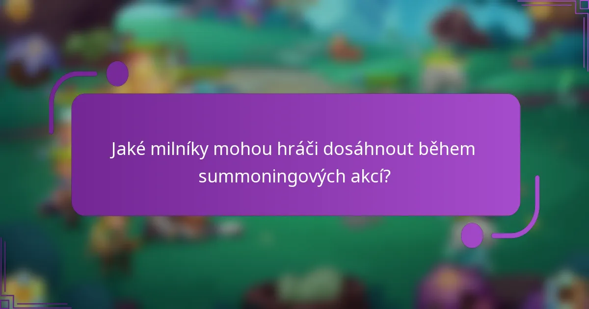 Jaké milníky mohou hráči dosáhnout během summoningových akcí?