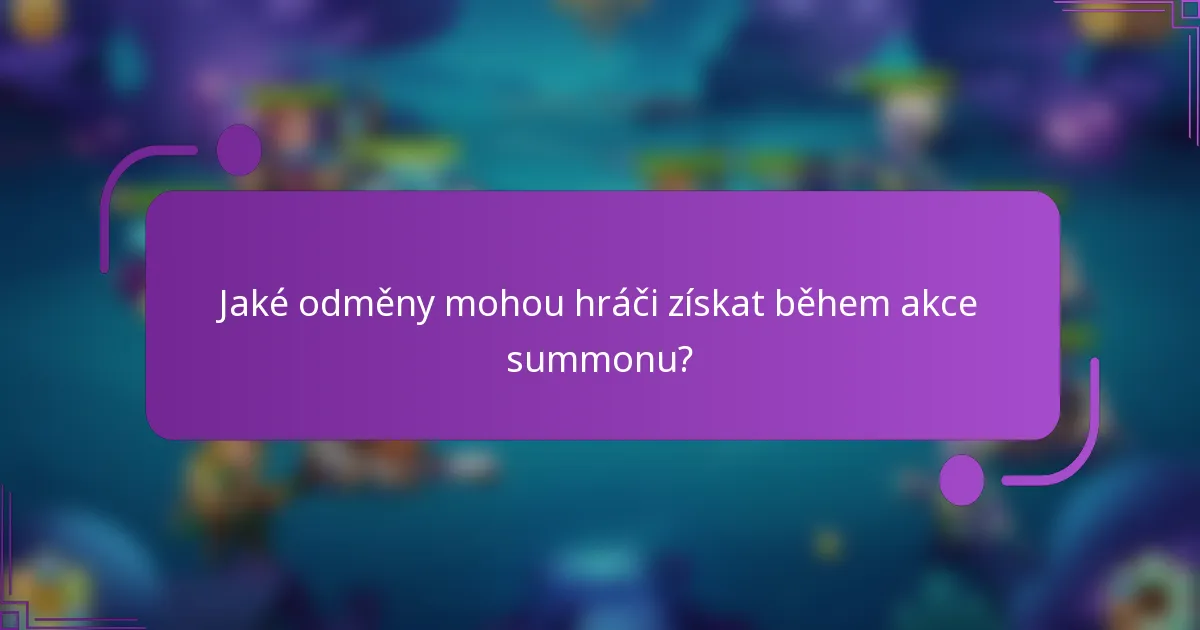 Jaké odměny mohou hráči získat během akce summonu?