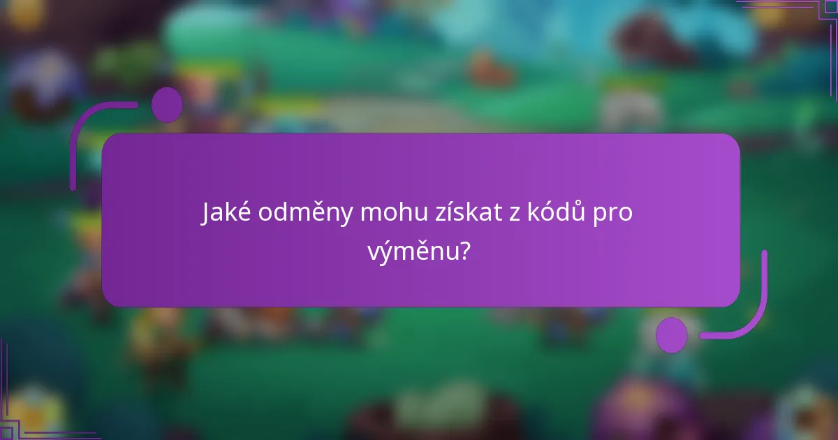 Jaké odměny mohu získat z kódů pro výměnu?
