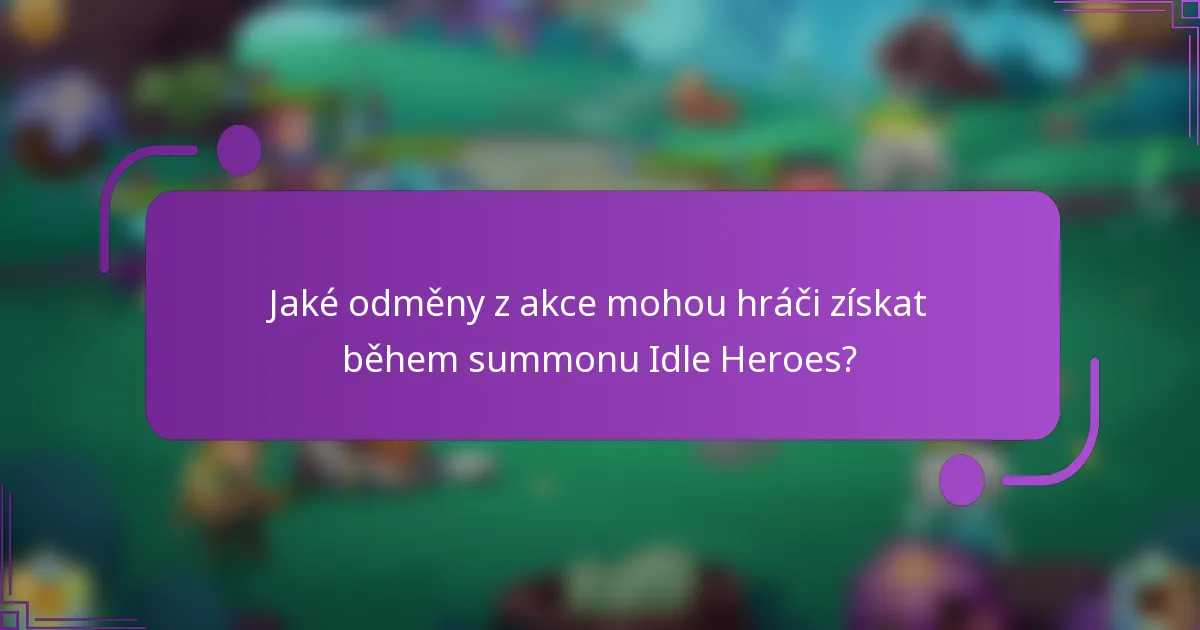 Jaké odměny z akce mohou hráči získat během summonu Idle Heroes?