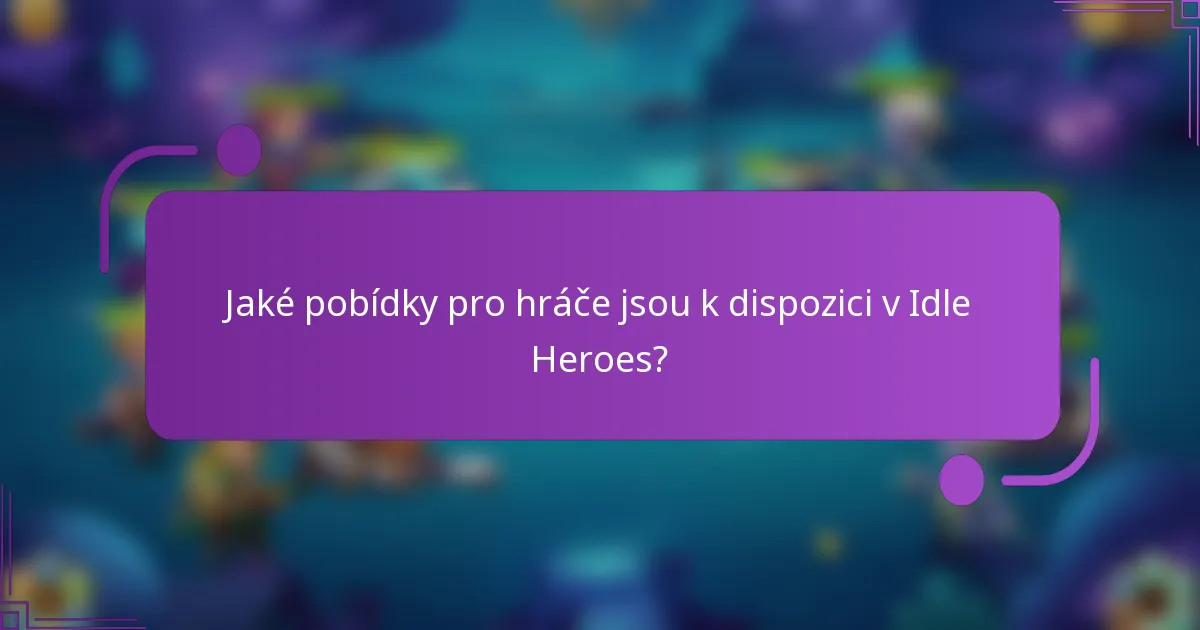 Jaké pobídky pro hráče jsou k dispozici v Idle Heroes?
