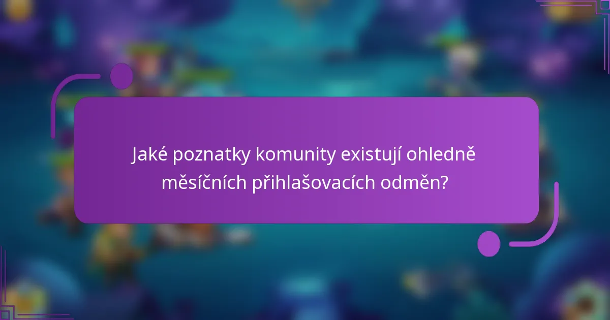 Jaké poznatky komunity existují ohledně měsíčních přihlašovacích odměn?