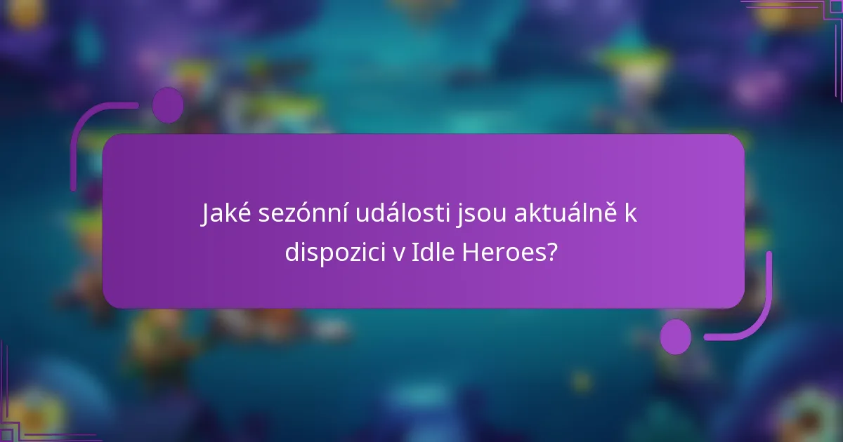 Jaké sezónní události jsou aktuálně k dispozici v Idle Heroes?