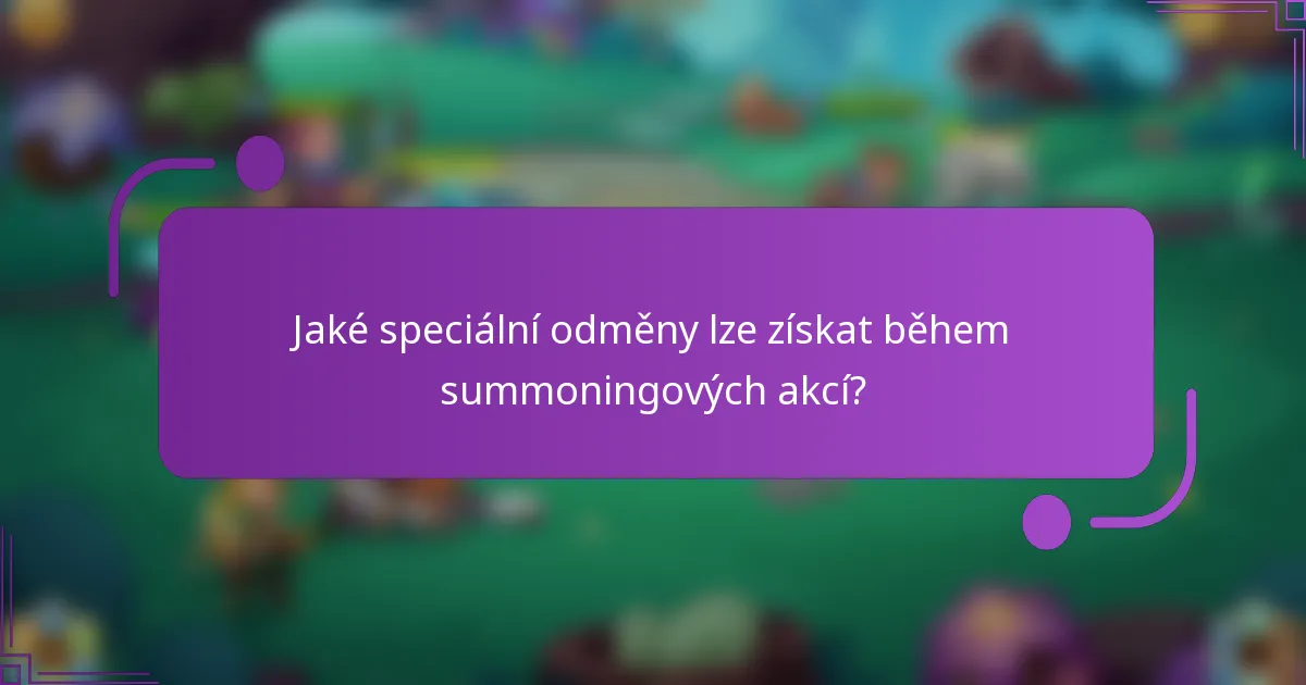 Jaké speciální odměny lze získat během summoningových akcí?