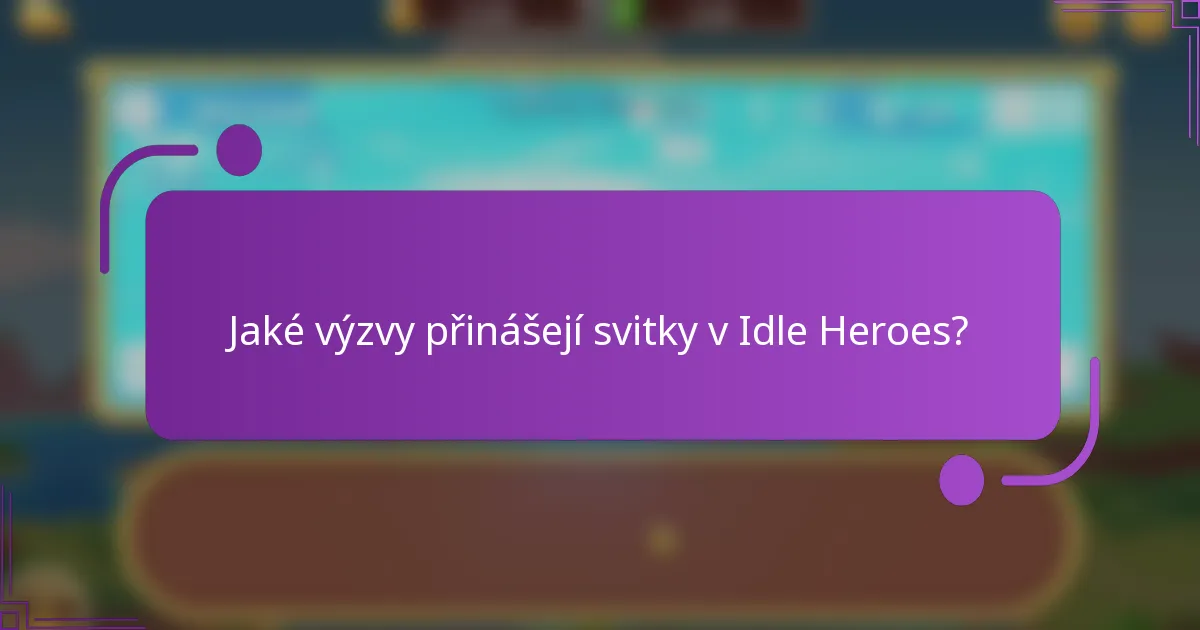 Jaké výzvy přinášejí svitky v Idle Heroes?