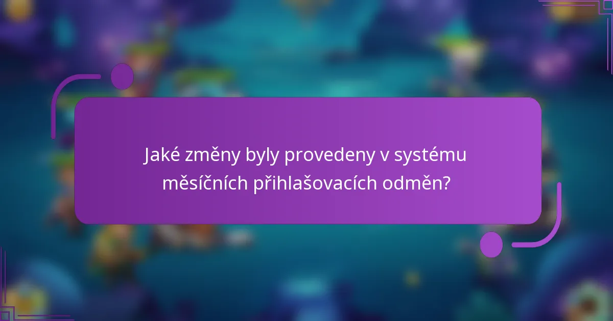 Jaké změny byly provedeny v systému měsíčních přihlašovacích odměn?