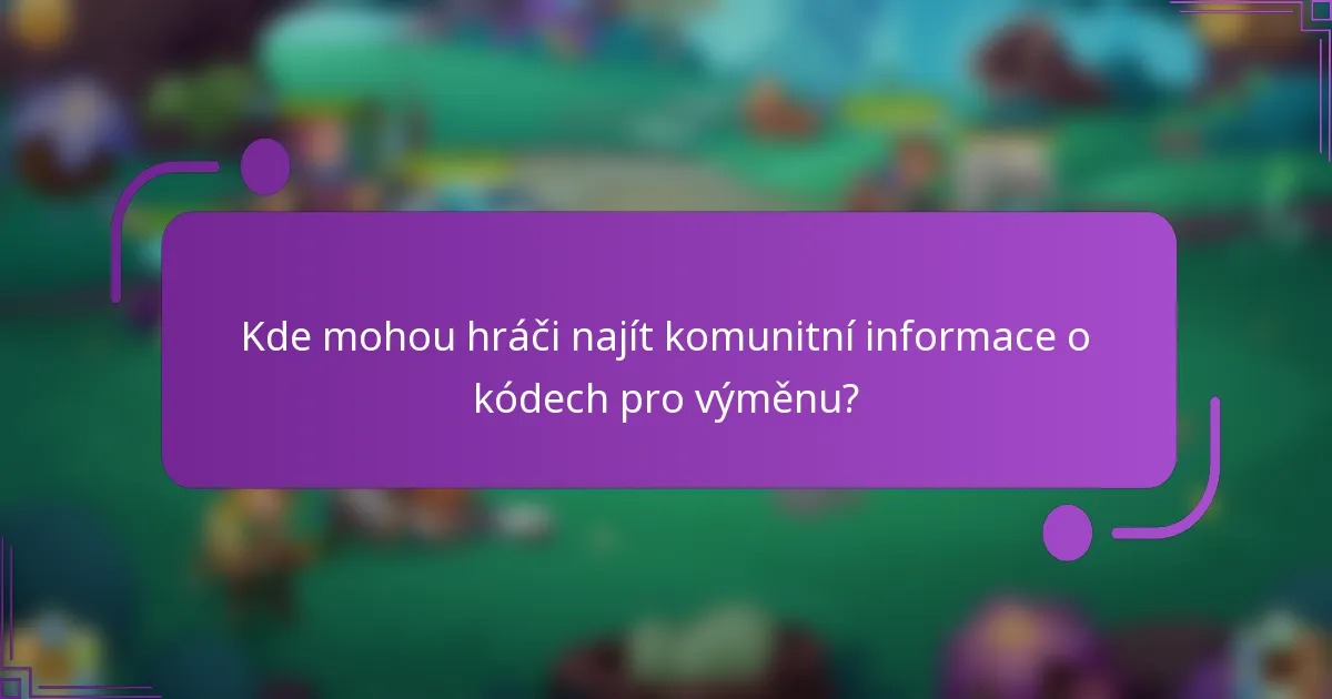 Kde mohou hráči najít komunitní informace o kódech pro výměnu?