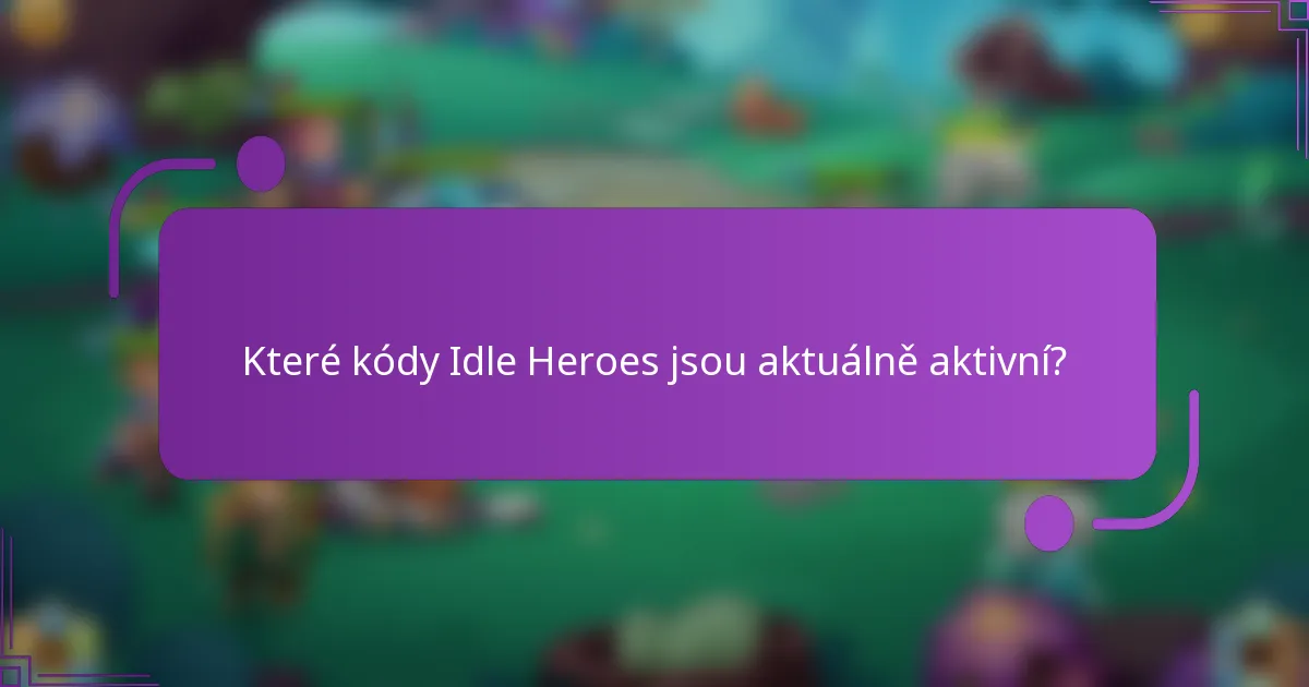 Které kódy Idle Heroes jsou aktuálně aktivní?
