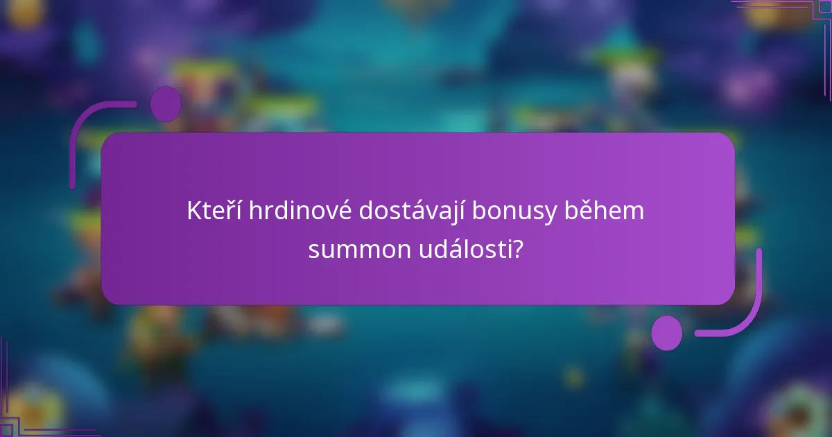 Kteří hrdinové dostávají bonusy během summon události?